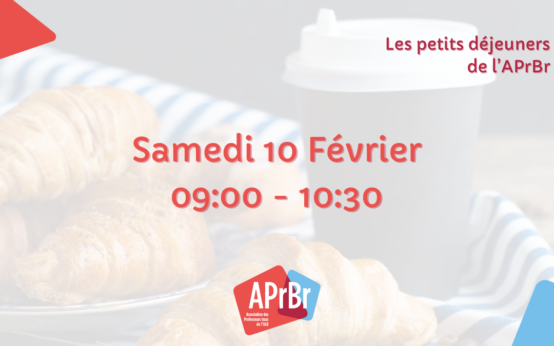 Les petits déjeuners de l’APrBr Samedi 17 Février 09:00 - 10:30